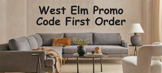 West Elm Promo Code First Order: Style Up Your Space Within Budget
